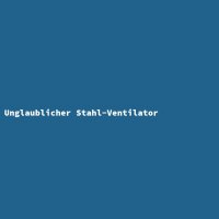 Unglaublicher Stahl-Ventilator